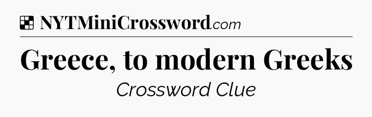 Solution: Greece, to modern Greeks - NYT Crossword