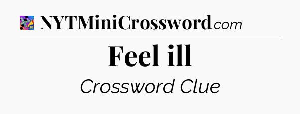 Feel ill Crossword Clue