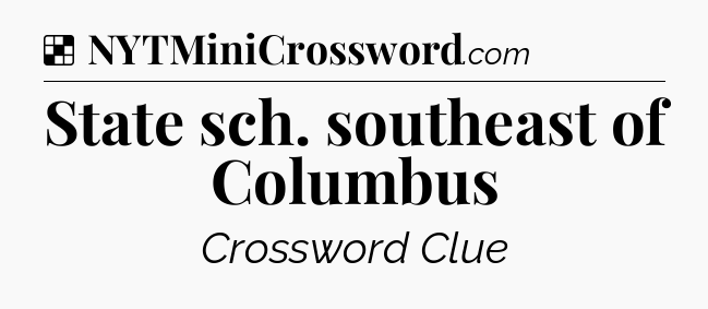 Solution: State sch. southeast of Columbus - NYT Crossword