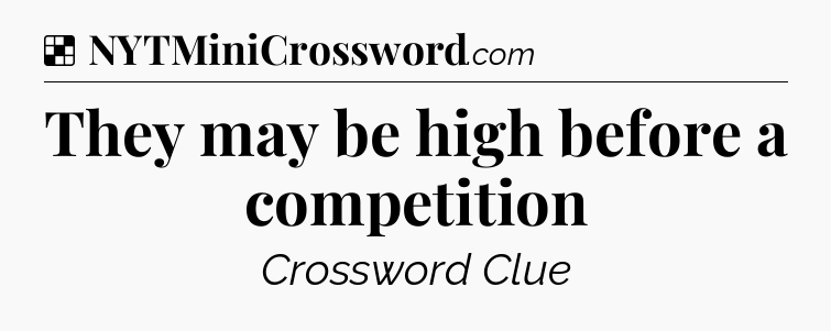 Solution: They may be high before a competition - NYT Crossword