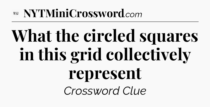 What the circled squares in this grid collectively represent - WSJ Crossword
