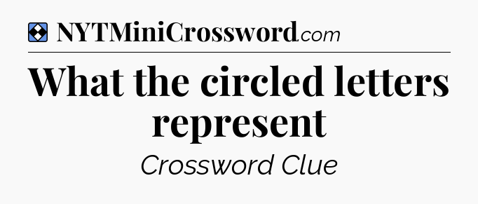 Solution: What the circled letters represent - NYT Mini Crossword