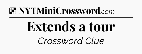 Solution: Extends a tour - NYT Crossword