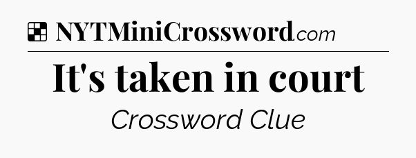 Solution: It's taken in court - NYT Crossword