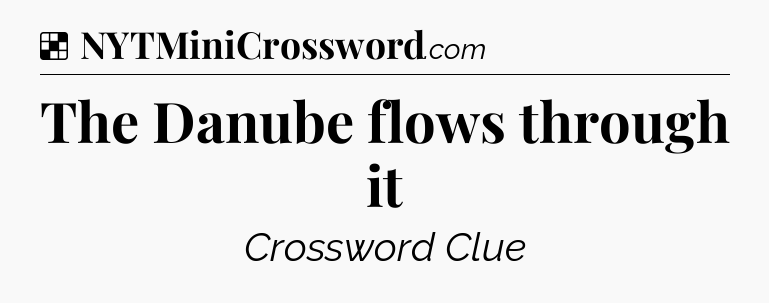 Solution: The Danube flows through it - NYT Crossword