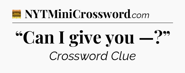 “Can I give you —?” - Eugene Sheffer Crossword