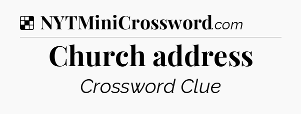 Solution: Church address - NYT Crossword