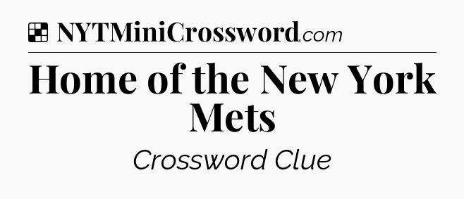 Solution: Home of the New York Mets - NYT Crossword