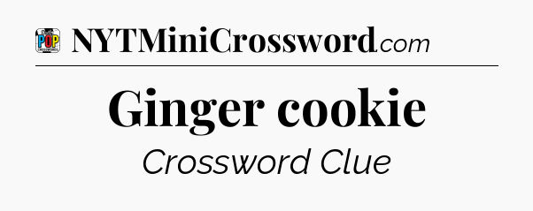 Ginger cookie Crossword Clue