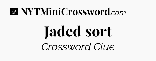 Jaded sort - LA Times Crossword