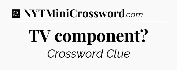 TV component - LA Times Crossword