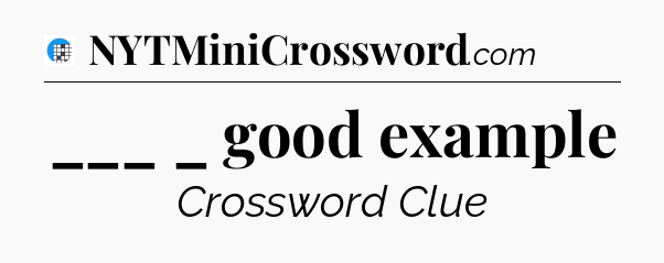 ___ _ good example Crossword Clue