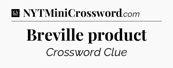 Breville product - LA Times Crossword