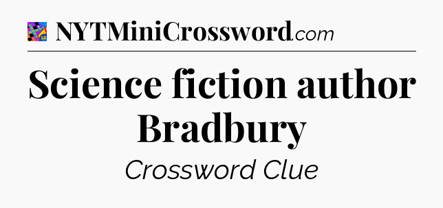 Science fiction author Bradbury Crossword Clue