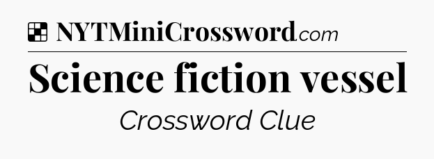 Solution: Science fiction vessel - NYT Crossword