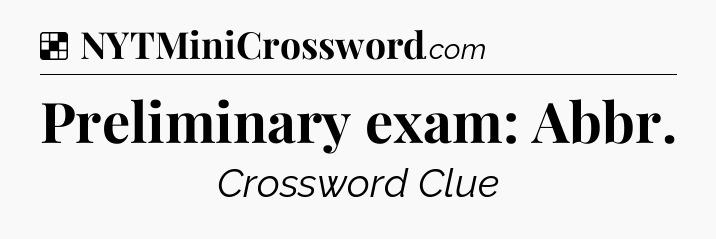 Solution: Preliminary exam: Abbr - NYT Crossword