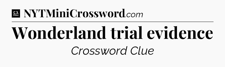 Wonderland trial evidence - LA Times Crossword