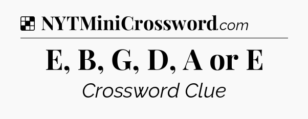 Solution: E, B, G, D, A or E - NYT Crossword