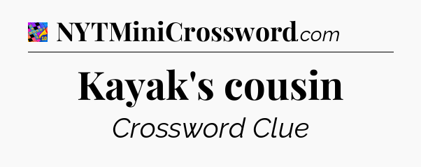 Kayak's cousin Crossword Clue