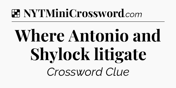 Solution: Where Antonio and Shylock litigate - NYT Crossword