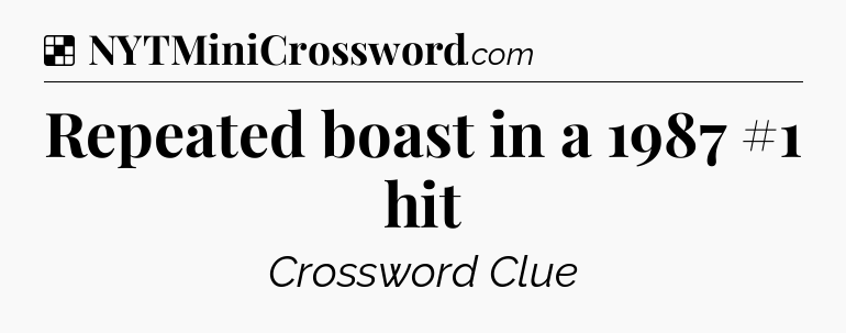 Solution: Repeated boast in a 1987 #1 hit - NYT Crossword