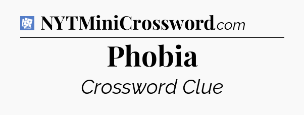 Phobia Puzzle Page Crossword Clue