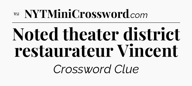Noted theater district restaurateur Vincent - WSJ Crossword