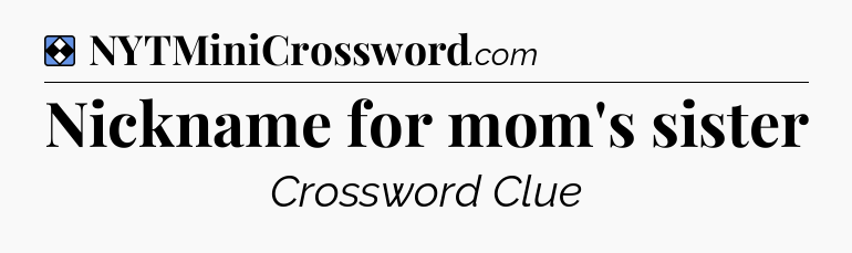 Solution: Nickname for mom's sister - NYT Mini Crossword