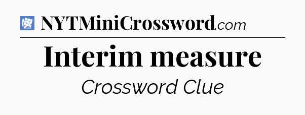 Interim measure Puzzle Page Crossword Clue