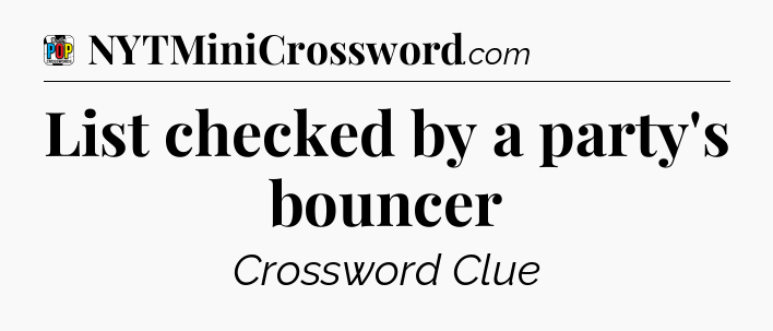 List checked by a party's bouncer Crossword Clue