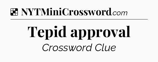 Solution: Tepid approval - NYT Crossword