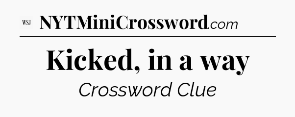 Kicked, in a way - WSJ Crossword