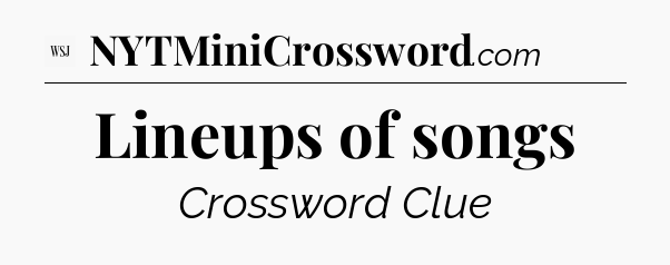 Lineups of songs - WSJ Crossword