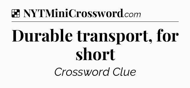 Solution: Durable transport, for short - NYT Crossword