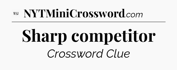 Sharp competitor - WSJ Crossword