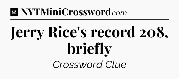Jerry Rice's record 208, briefly - LA Times Crossword