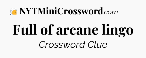 Full of arcane lingo - 7 Little Words