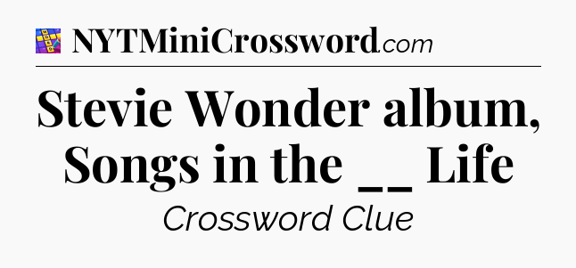 Stevie Wonder album, Songs in the __ Life Codycross