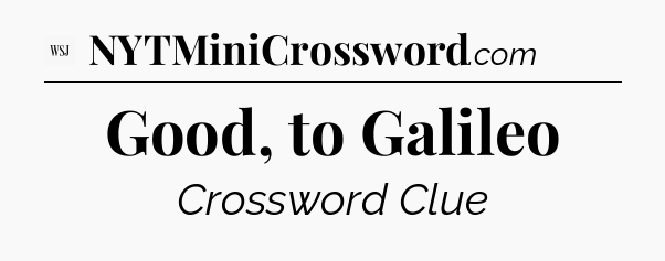 Good, to Galileo - WSJ Crossword