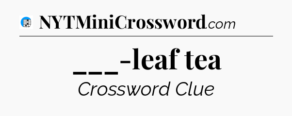 ___-leaf tea Crossword Clue