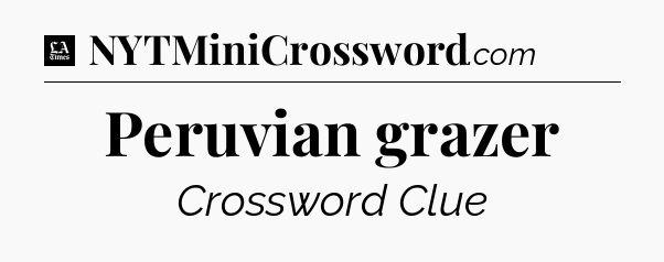 Peruvian grazer - LA Times Crossword
