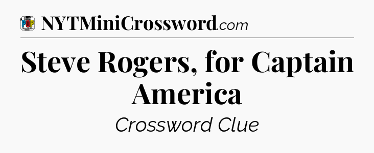 Steve Rogers, for Captain America Crossword Clue