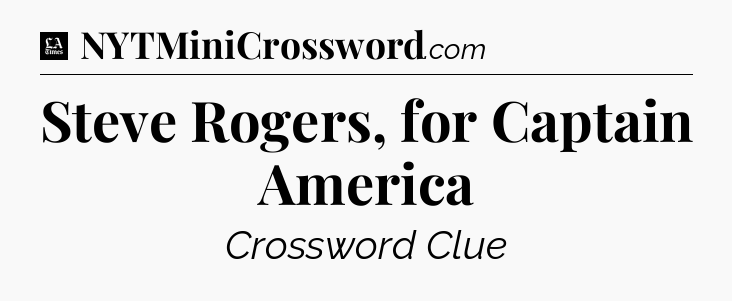 Steve Rogers, for Captain America - LA Times Crossword