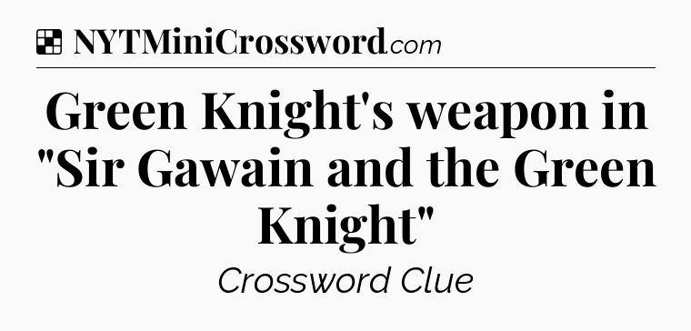 Solution: Green Knight's weapon in 