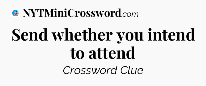 Send whether you intend to attend Crossword Clue
