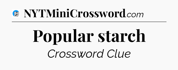 Popular starch Crossword Clue