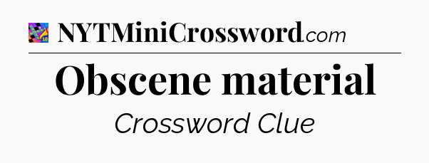 Obscene material Crossword Clue