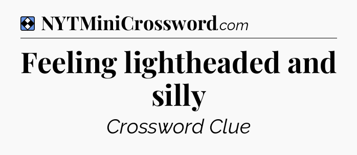 Solution: Feeling lightheaded and silly - NYT Mini Crossword