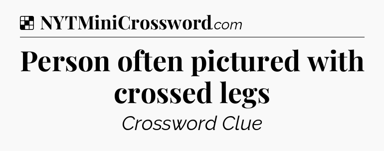 Solution: Person often pictured with crossed legs - NYT Crossword