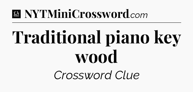 Traditional piano key wood - LA Times Crossword